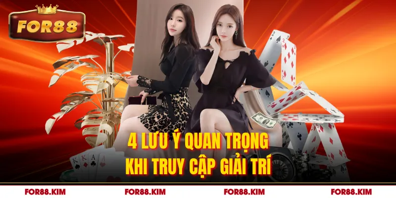 4 lưu ý quan trọng khi truy cập giải trí