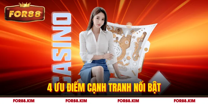 4 ưu điểm cạnh tranh nổi bật