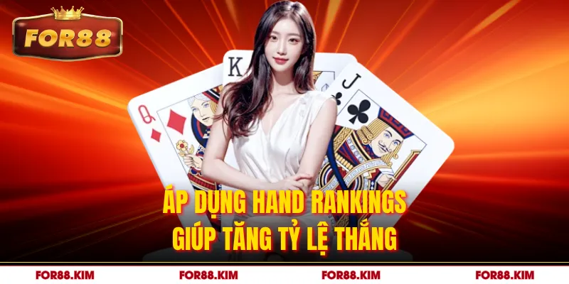 Áp dụng Hand Rankings giúp tăng tỷ lệ thắng