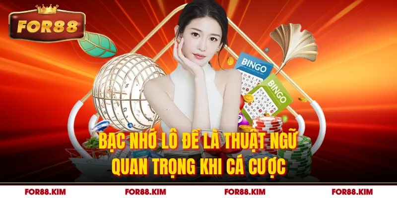 Bạc nhớ lô đề là thuật ngữ quan trọng khi cá cược