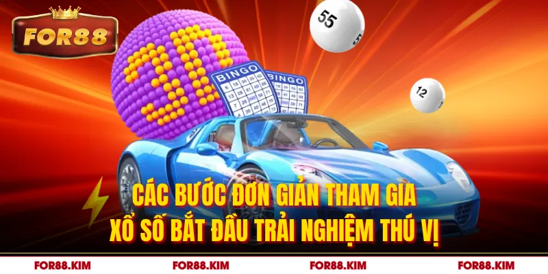Các bước đơn giản tham gia xổ số bắt đầu trải nghiệm thú vị