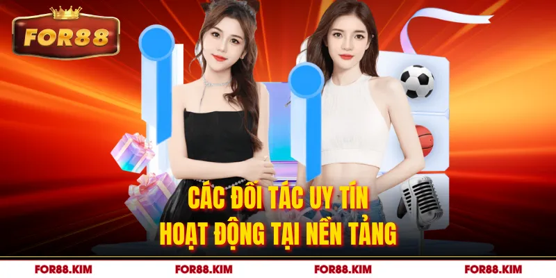 Các đối tác uy tín hoạt động tại nền tảng