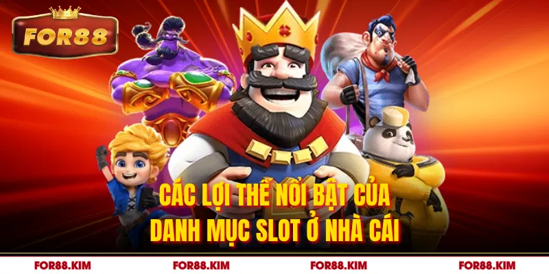 Các lợi thế nổi bật của danh mục slot ở nhà cái