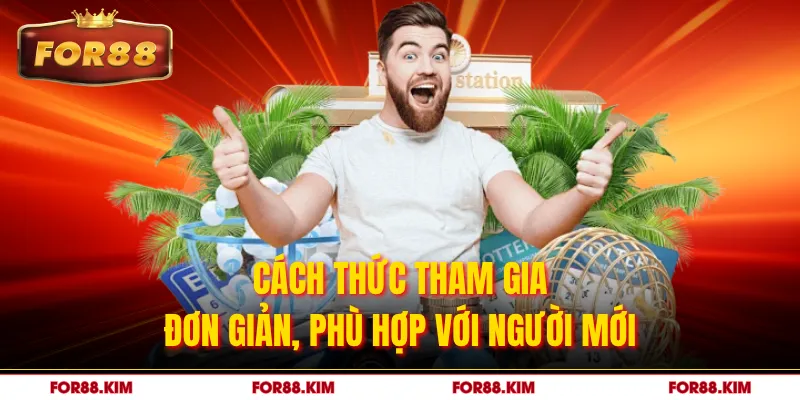 Cách thức tham gia đơn giản, phù hợp với người mới