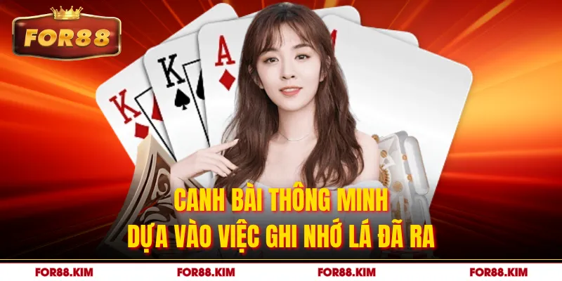 Canh bài thông minh dựa vào việc ghi nhớ lá đã ra