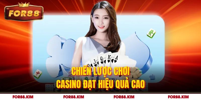 Chiến lược chơi casino đạt hiệu quả cao