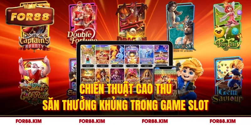 Chiến thuật cao thủ săn thưởng khủng trong game slot