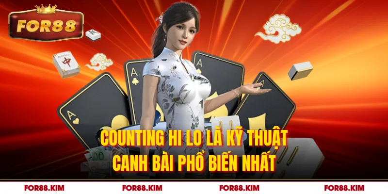 Counting Hi Lo là kỹ thuật canh bài phổ biến nhất