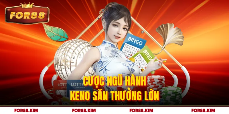Cược Ngũ hành Keno săn thưởng lớn