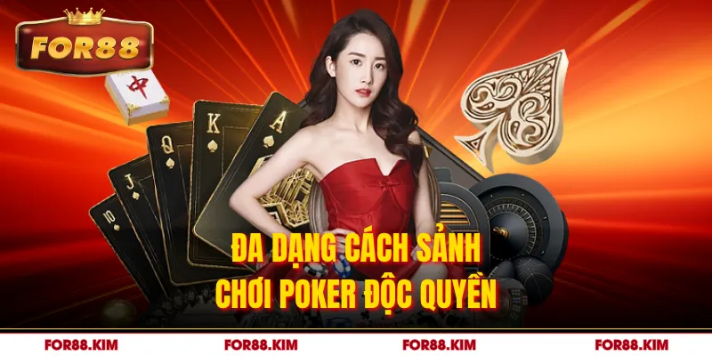 Đa dạng cách sảnh chơi poker độc quyền 