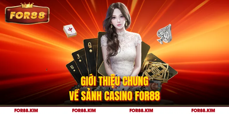 Giới thiệu chung về sảnh Casino FOR88