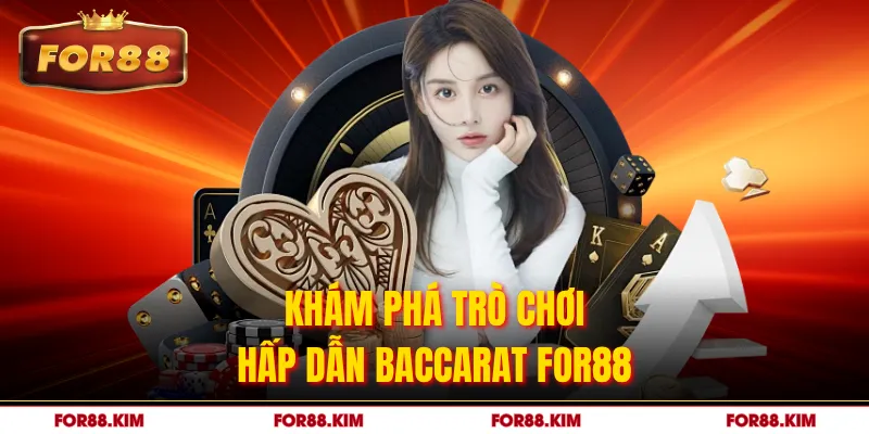 Khám phá trò chơi hấp dẫn Baccarat FOR88