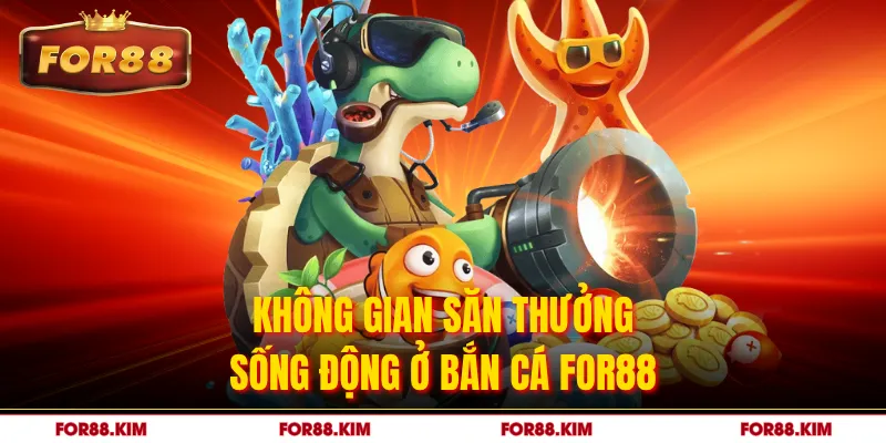 Không gian săn thưởng sống động ở bắn cá FOR88