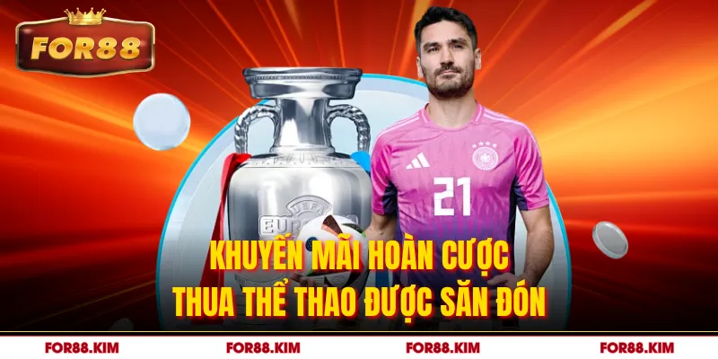 Khuyến mãi hoàn cược thua thể thao được săn đón