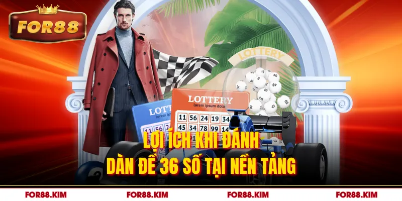Lợi ích khi đánh dàn đề 36 số tại nền tảng 