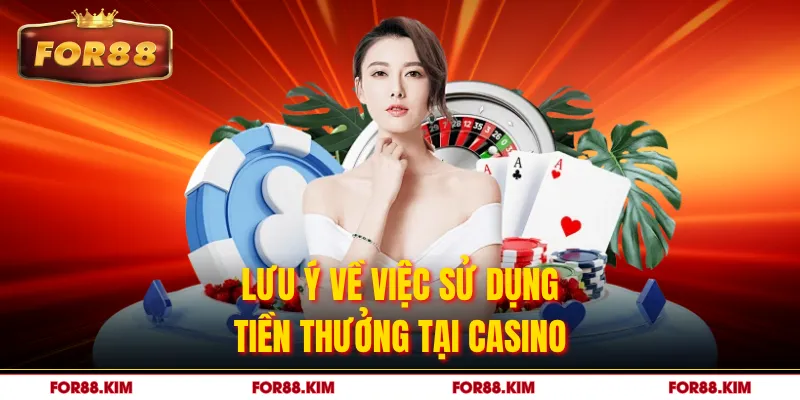 Lưu ý về việc sử dụng tiền thưởng tại casino
