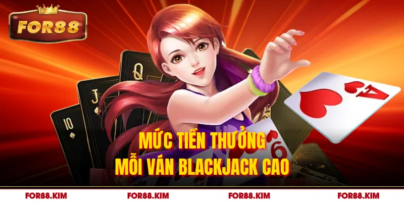 Mức tiền thưởng mỗi ván blackjack cao