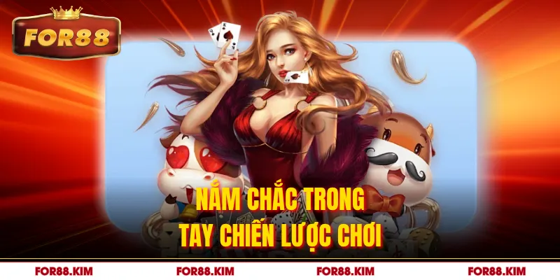 Nắm chắc trong tay chiến lược chơi