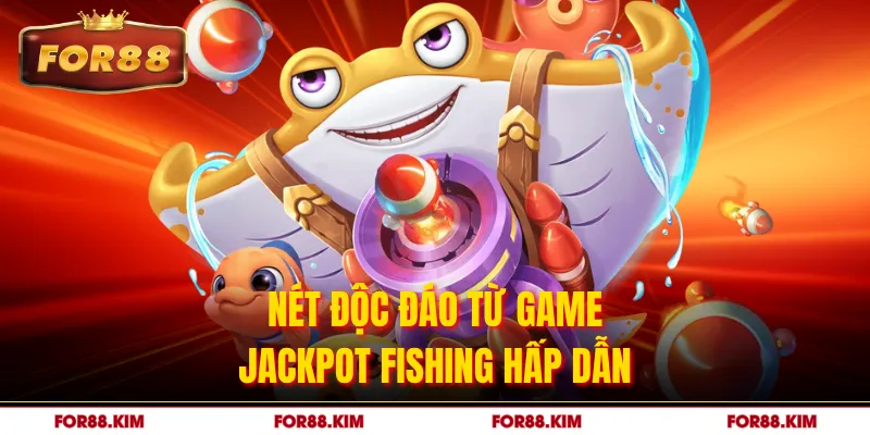 Nét độc đáo từ game JackPot Fishing hấp dẫn