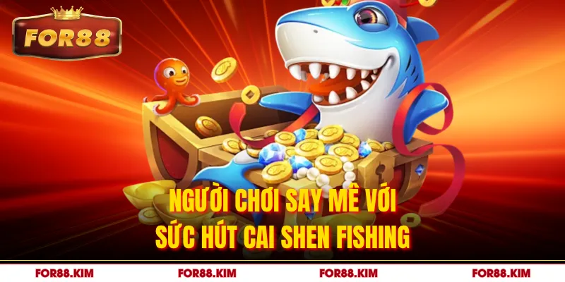 Người chơi say mê với sức hút Cai Shen Fishing