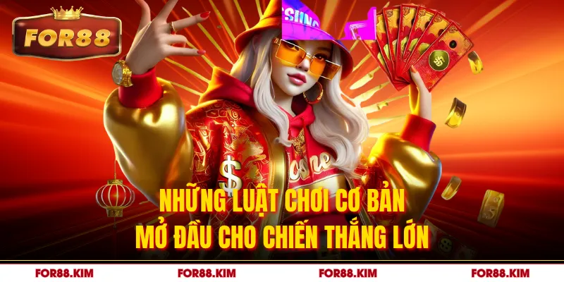 Những luật chơi cơ bản mở đầu cho chiến thắng lớn