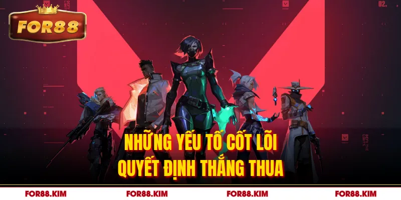 Những yếu tố cốt lõi quyết định thắng thua