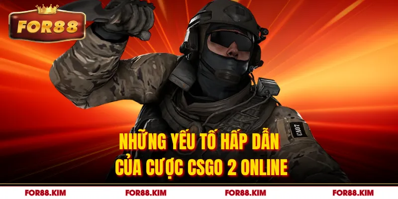 Những yếu tố hấp dẫn của cược CSGO 2 online
