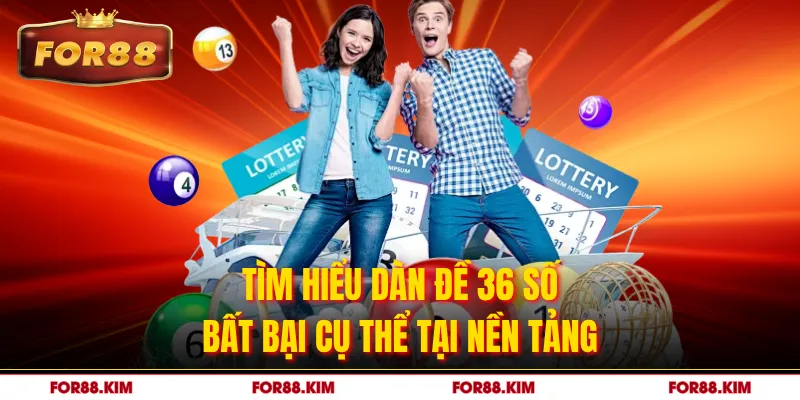 Tìm hiểu dàn đề 36 số bất bại cụ thể tại nền tảng