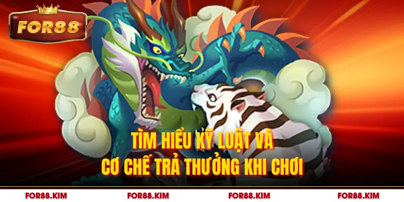 Tìm hiểu kỹ luật và cơ chế trả thưởng khi chơi