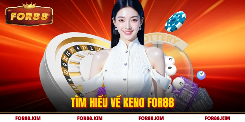 Tìm hiểu về Keno FOR88