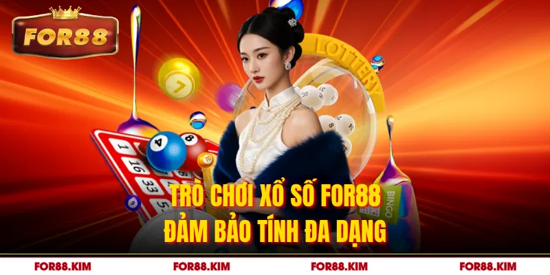 Trò chơi xổ số FOR88 đảm bảo tính đa dạng