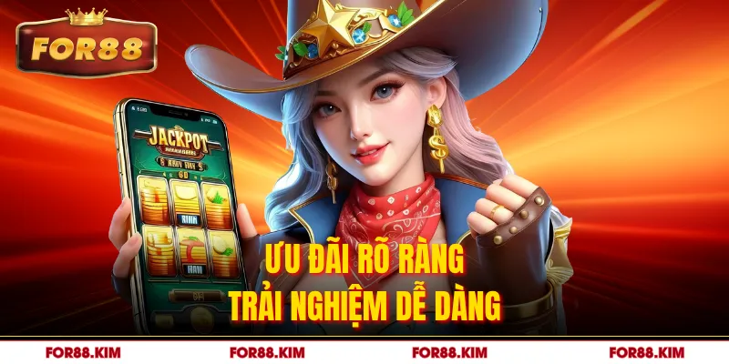 Ưu đãi rõ ràng trải nghiệm dễ dàng