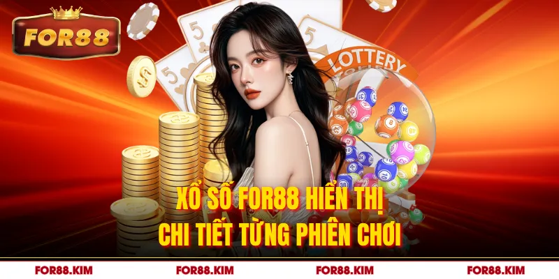 Xổ số FOR88 hiển thị chi tiết từng phiên chơi 